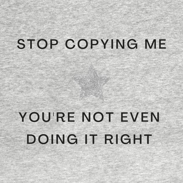 Stop Copying Me You're Not Even Doing It Right Girly Star Print by madiwestdal